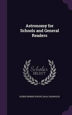 Astronomy for Schools and General Readers(English, Hardcover, Philips George Morris)