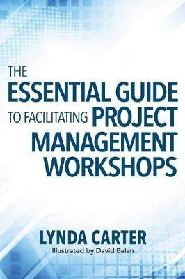 The Essential Guide to Facilitating Project Management Workshops(English, Paperback, Carter Lynda)