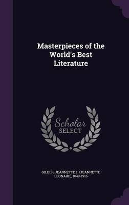 Masterpieces of the World's Best Literature(English, Hardcover, Gilder Jeannette L 1849-1916)
