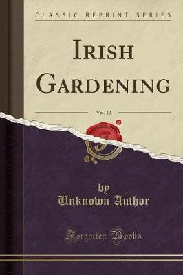 Irish Gardening, Vol. 12 (Classic Reprint)(English, Paperback, Author Unknown)