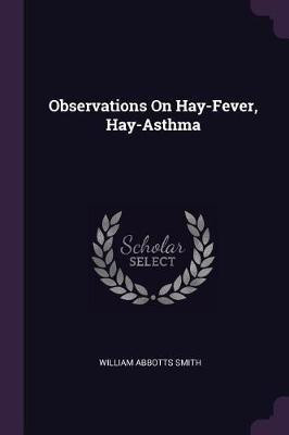 Observations On Hay-Fever, Hay-Asthma(English, Paperback, Smith William Abbotts)