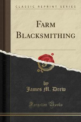 Farm Blacksmithing (Classic Reprint)(English, Paperback, Drew James M.)