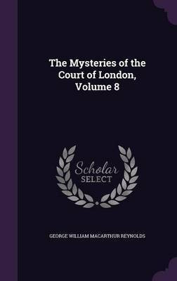 The Mysteries of the Court of London, Volume 8(English, Hardcover, Reynolds George William MacArthur)