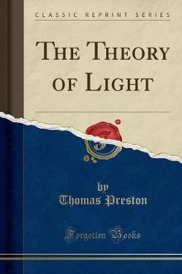 The Theory of Light (Classic Reprint)(English, Paperback, Preston Thomas)
