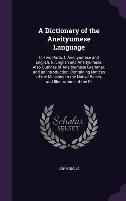 A Dictionary of the Aneityumese Language(English, Hardcover, Inglis John)