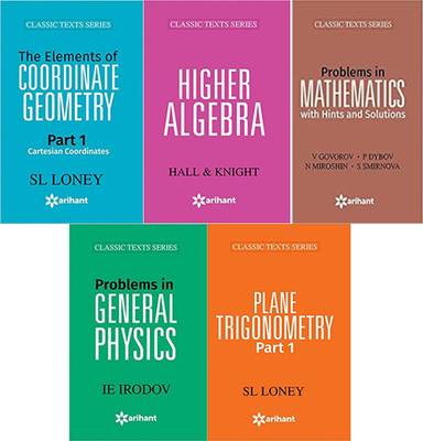Arihant Maths Set Of 5Books ( Trigonometry + Coordinate + Alzebra + Mathematical Analysis + Problem General Physics: Buy Arihant Maths Set Of 5Books ( Trigonometry + Coordinate + Alzebra + Mathematical Analysis + Problem General Physics by Mathematical Analysis - G N Burman, General Physics - I E Irodov, Alzebra- Hall &amp; Knight, Trigo- + Coordinate S L Loney 