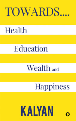Towards…. Health, Education, Wealth and Happiness(English, Paperback, Kalyan)