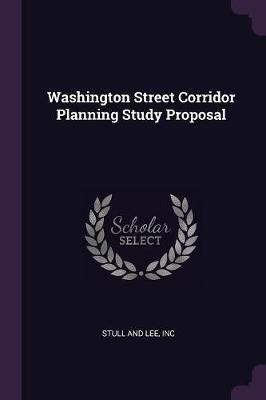 Washington Street Corridor Planning Study Proposal(English, Paperback, Stull, Lee Inc)