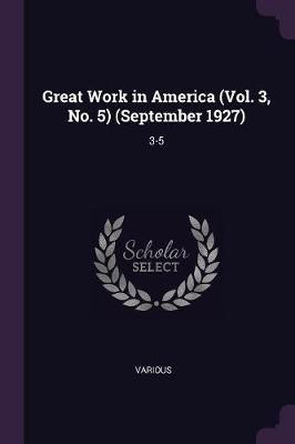 Great Work in America (Vol. 3, No. 5) (September 1927)(English, Paperback, Various Various)