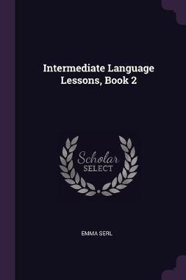 Intermediate Language Lessons, Book 2(English, Paperback, Serl Emma)