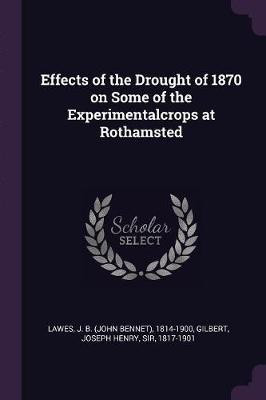 Effects of the Drought of 1870 on Some of the Experimentalcrops at Rothamsted(English, Paperback, Lawes John Bennet Sir)