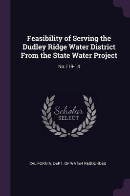 Feasibility of Serving the Dudley Ridge Water District From the State Water Project(English, Paperback, unknown)