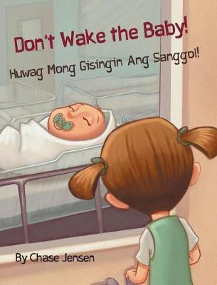 Don't Wake the Baby! / Huwag Mong Gisingin Ang Sanggol!(English, Hardcover, Jensen Chase)