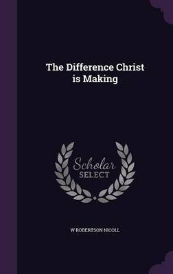 The Difference Christ is Making(English, Hardcover, Nicoll W Robertson)