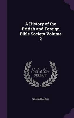 A History of the British and Foreign Bible Society Volume 2(English, Hardcover, Canton William)