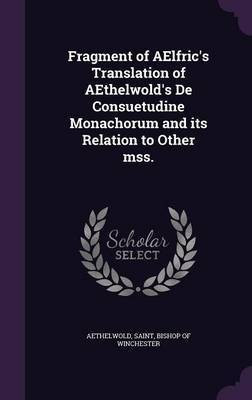 Fragment of AElfric's Translation of AEthelwold's De Consuetudine Monachorum and its Relation to Other mss.(English, Hardcover, unknown)