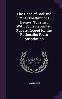 The Hand of God; and Other Posthumous Essays; Together With Some Reprinted Papers. Issued for the Rationalist Press Association(English, Hardcover, Allen Grant)