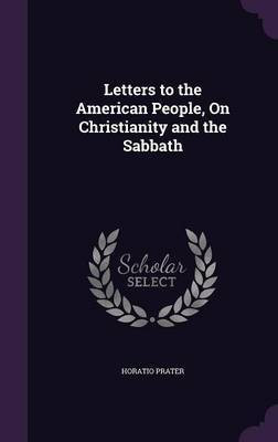 Letters to the American People, On Christianity and the Sabbath(English, Hardcover, Prater Horatio)