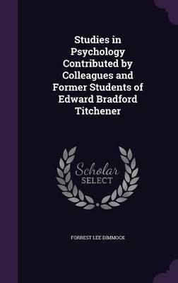 Studies in Psychology Contributed by Colleagues and Former Students of Edward Bradford Titchener(English, Hardcover, Dimmock Forrest Lee)
