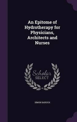 An Epitome of Hydrotherapy for Physicians, Architects and Nurses(English, Hardcover, Baruch Simon)