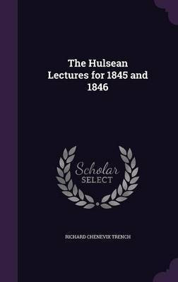 The Hulsean Lectures for 1845 and 1846(English, Hardcover, Trench Richard Chenevix)
