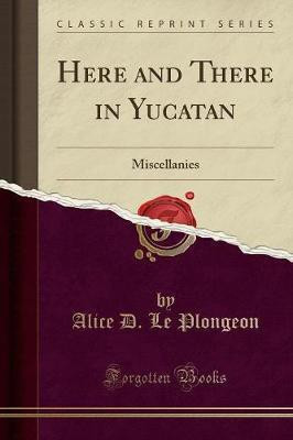 Here and There in Yucatan(English, Paperback, Plongeon Alice D. Le)