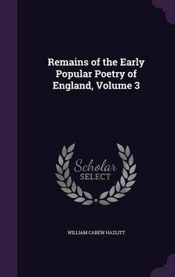 Remains of the Early Popular Poetry of England, Volume 3(English, Hardcover, Hazlitt William Carew)