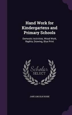 Hand Work for Kindergartens and Primary Schools(English, Hardcover, Hoxie Jane Lincoln)