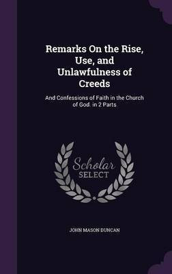 Remarks On the Rise, Use, and Unlawfulness of Creeds(English, Hardcover, Duncan John Mason)