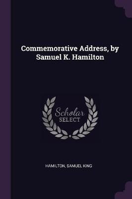Commemorative Address, by Samuel K. Hamilton(English, Paperback, Hamilton Samuel King)