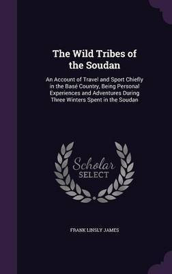 The Wild Tribes of the Soudan(English, Hardcover, James Frank Linsly)