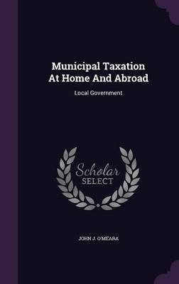Municipal Taxation At Home And Abroad(English, Hardcover, O'Meara John J)