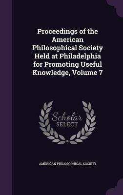 Proceedings of the American Philosophical Society Held at Philadelphia for Promoting Useful Knowledge, Volume 7(English, Hardcover, unknown)
