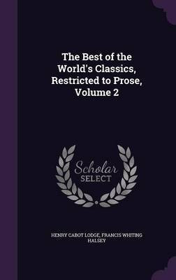 The Best of the World's Classics, Restricted to Prose, Volume 2(English, Hardcover, Lodge Henry Cabot)
