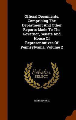 Official Documents, Comprising The Department And Other Reports Made To The Governor, Senate And House Of Representatives Of Pennsylvania, Volume 2(English, Hardcover, unknown)