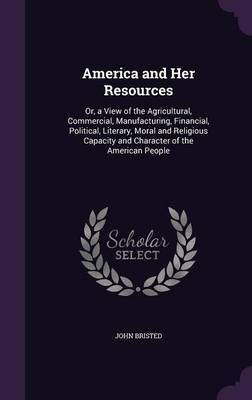 America and Her Resources(English, Hardcover, Bristed John)