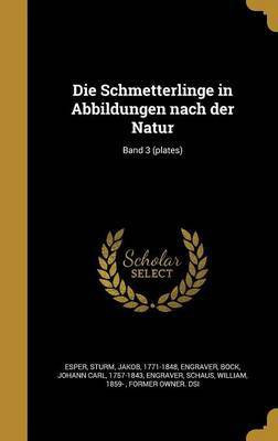 Die Schmetterlinge in Abbildungen nach der Natur; Band 3 (plates)(German, Hardcover, unknown)