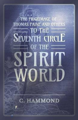 The Pilgrimage of Thomas Paine and Others, To the Seventh Circle of the Spirit World(English, Paperback, Hammond C)