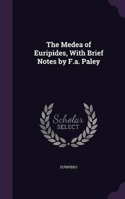 The Medea of Euripides, With Brief Notes by F.a. Paley(English, Hardcover, Euripides)