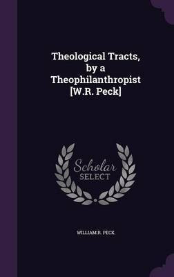 Theological Tracts, by a Theophilanthropist [W.R. Peck](English, Hardcover, Peck William R)