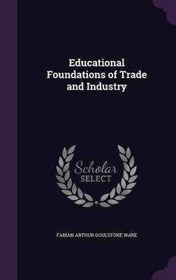 Educational Foundations of Trade and Industry(English, Hardcover, Ware Fabian Arthur Goulstone)