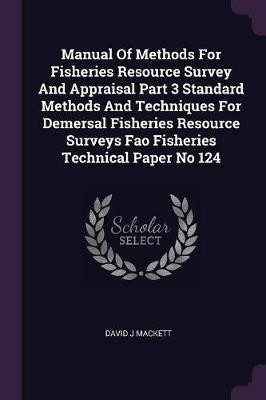 Manual Of Methods For Fisheries Resource Survey And Appraisal Part 3 Standard Methods And Techniques For Demersal Fisheries Resource Surveys Fao Fisheries Technical Paper No 124(English, Paperback, Mackett David J)