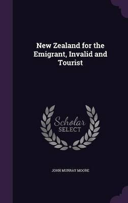 New Zealand for the Emigrant, Invalid and Tourist(English, Hardcover, Moore John Murray)