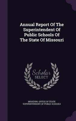 Annual Report Of The Superintendent Of Public Schools Of The State Of Missouri(English, Hardcover, unknown)