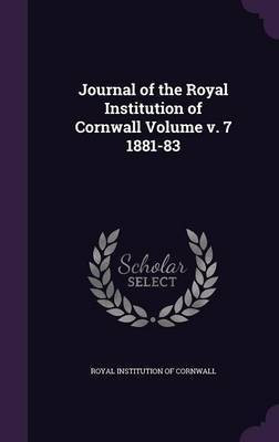 Journal of the Royal Institution of Cornwall Volume v. 7 1881-83(English, Hardcover, unknown)