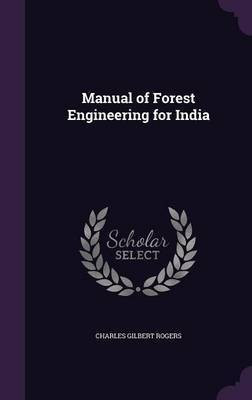 Manual of Forest Engineering for India(English, Hardcover, Rogers Charles Gilbert)