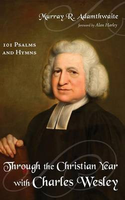 Through the Christian Year with Charles Wesley(English, Hardcover, Adamthwaite Murray R)
