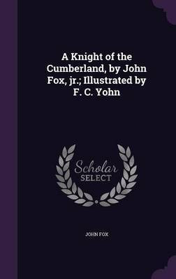 A Knight of the Cumberland, by John Fox, jr.; Illustrated by F. C. Yohn(English, Hardcover, Fox John Dr)