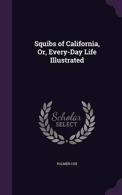 Squibs of California, Or, Every-Day Life Illustrated(English, Hardcover, Cox Palmer)