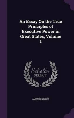 An Essay On the True Principles of Executive Power in Great States, Volume 1(English, Hardcover, Necker Jacques)
